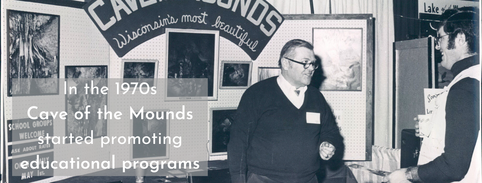 In the 1970s Cave of the Mounds started promoting educational programs