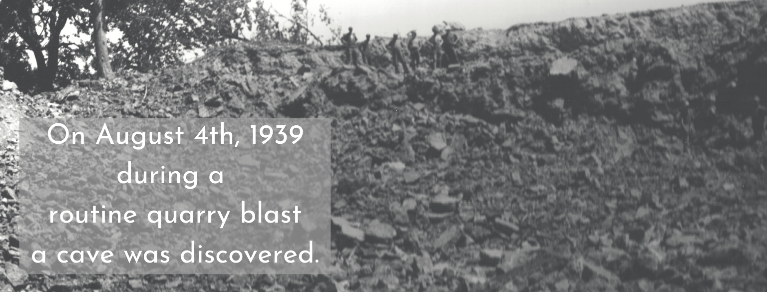 On August 4th, 1939 during a routine quarry blat a cave was discovered