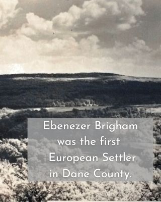 Ebenezer Brigham was the first European Settler in Dane County