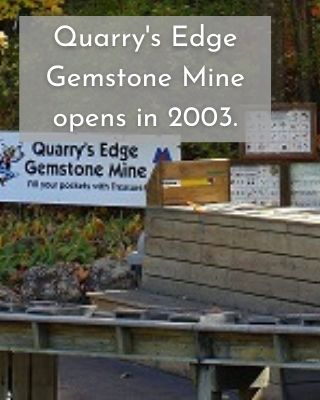 Quarry's Edge Gemstone Mine opens in 2003