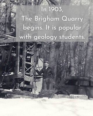 In 1903, The Brigham Quarry begins. It is popular with geology students