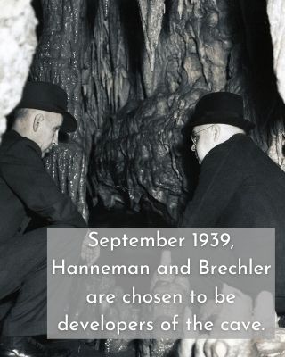 September 1939, Hanneman and Brechler are chosen to be developers of the cave.