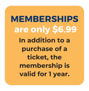 Memberships are only $6.99 In addition to a purchase of a ticket, the membership is valid for 1 year.